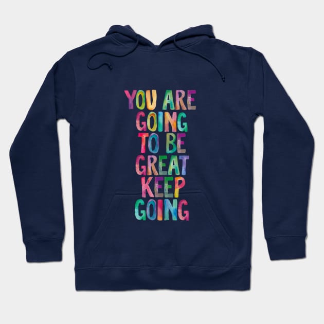 You Are Going to Be Great Keep Going Hoodie by MotivatedType